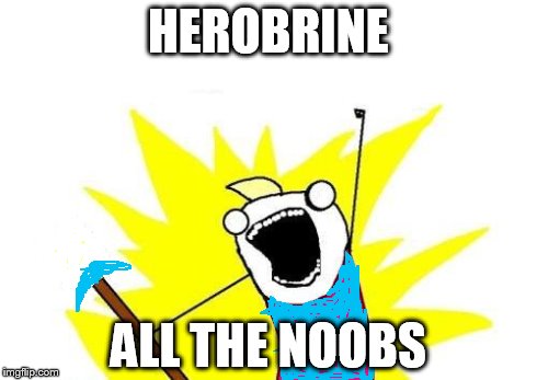 X All The Y Meme | HEROBRINE ALL THE NOOBS | image tagged in memes,x all the y | made w/ Imgflip meme maker