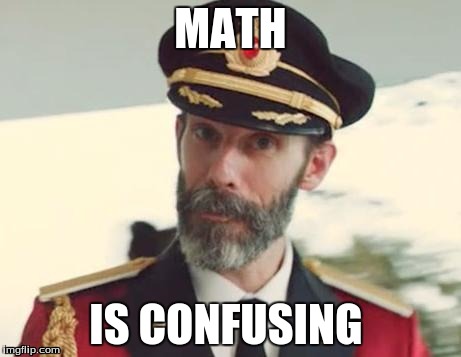 Captain Obvious | MATH IS CONFUSING | image tagged in captain obvious | made w/ Imgflip meme maker