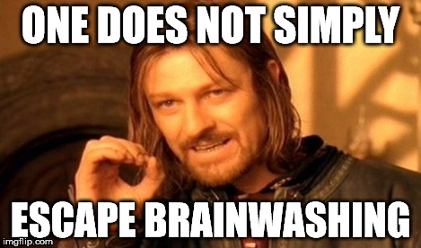 One Does Not Simply Meme | ONE DOES NOT SIMPLY ESCAPE BRAINWASHING | image tagged in memes,one does not simply | made w/ Imgflip meme maker