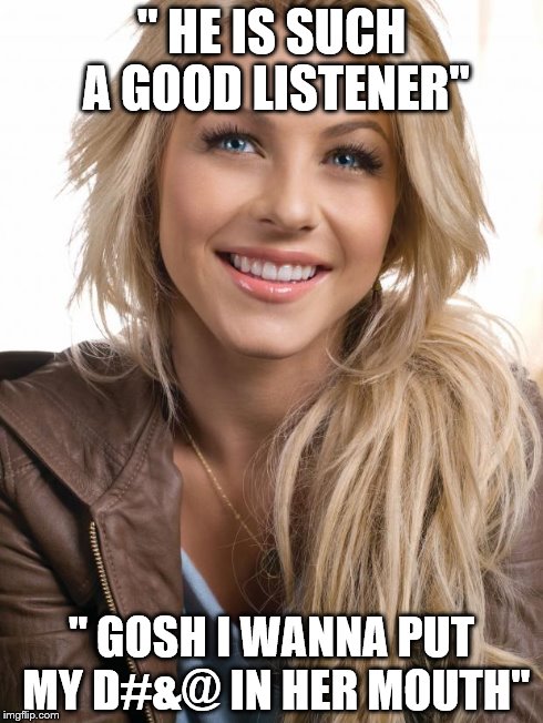 Oblivious Hot Girl Meme | " HE IS SUCH A GOOD LISTENER" " GOSH I WANNA PUT MY D#&@ IN HER MOUTH" | image tagged in memes,oblivious hot girl | made w/ Imgflip meme maker