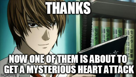 Death Note | THANKS NOW ONE OF THEM IS ABOUT TO GET A MYSTERIOUS HEART ATTACK | image tagged in death note | made w/ Imgflip meme maker