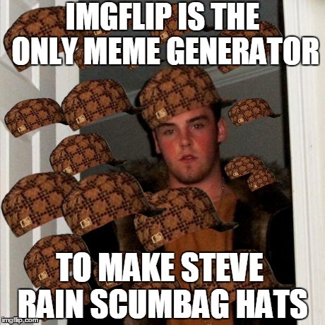 Imgflip, THE BEST! | image tagged in scumbag steve,scumbag hat,imgflip | made w/ Imgflip meme maker