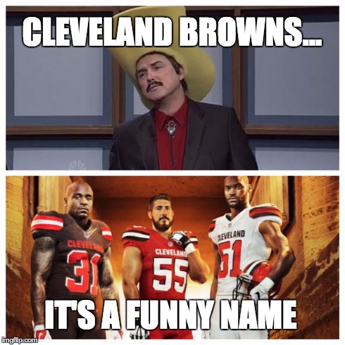 CLEVELAND BROWNS... IT'S A FUNNY NAME | image tagged in turd browns,cleveland browns,nfl | made w/ Imgflip meme maker