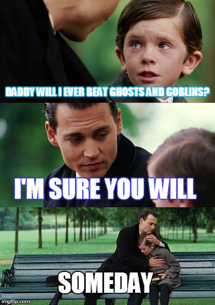 Finding Neverland | DADDY WILL I EVER BEAT GHOSTS AND GOBLINS? I'M SURE YOU WILL SOMEDAY | image tagged in memes,finding neverland | made w/ Imgflip meme maker