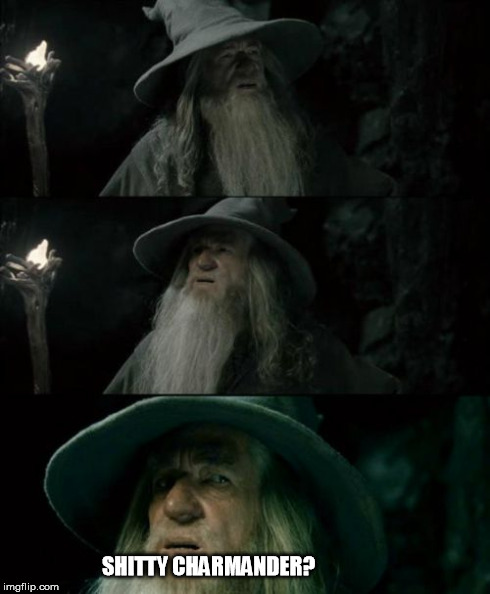 Confused Gandalf Meme | SHITTY CHARMANDER? | image tagged in memes,confused gandalf,funny | made w/ Imgflip meme maker