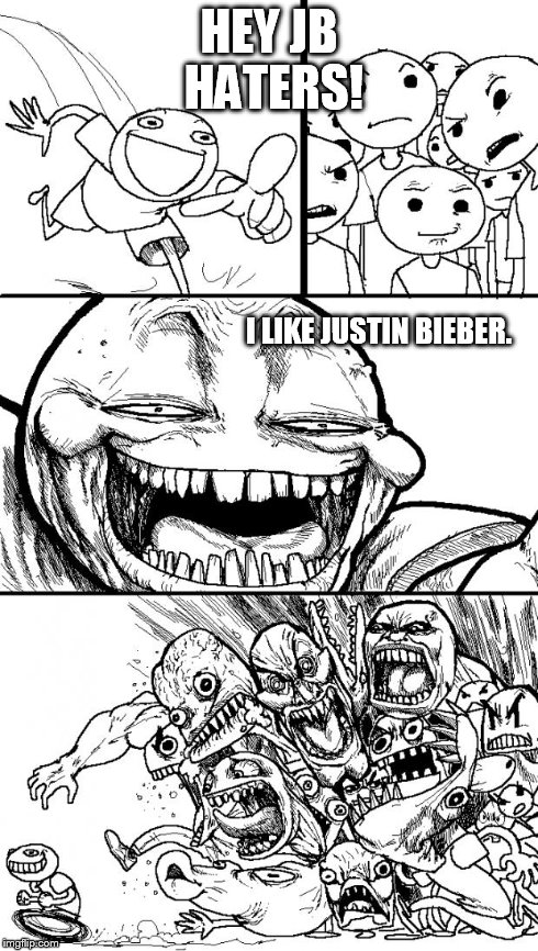 Hey Internet Meme | HEY JB HATERS! I LIKE JUSTIN BIEBER. | image tagged in memes,hey internet | made w/ Imgflip meme maker