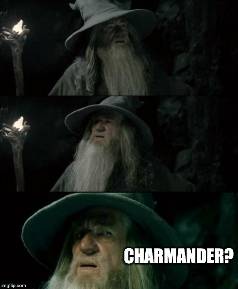 Confused Gandalf | CHARMANDER? | image tagged in memes,confused gandalf | made w/ Imgflip meme maker