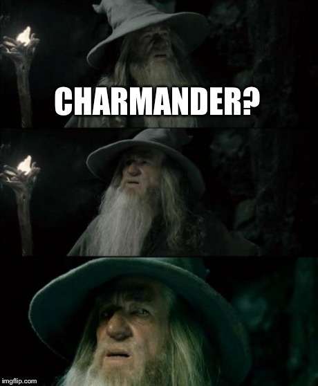 Confused Gandalf Meme | CHARMANDER? | image tagged in memes,confused gandalf | made w/ Imgflip meme maker