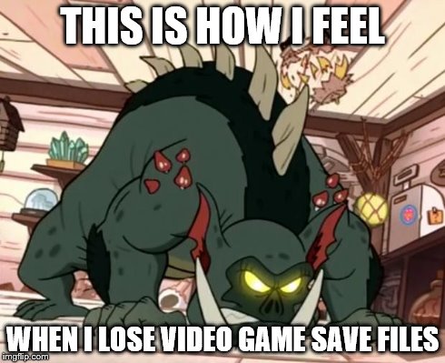THIS IS HOW I FEEL WHEN I LOSE VIDEO GAME SAVE FILES | image tagged in gremoblin,scumbag,gaming | made w/ Imgflip meme maker