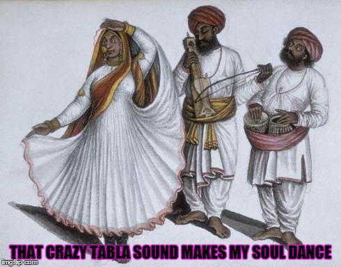 THAT CRAZY TABLA SOUND MAKES MY SOUL DANCE | image tagged in tabla,dance,dancing soul,soul and music,love that crazy tabla | made w/ Imgflip meme maker