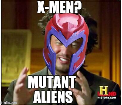 X-MEN? MUTANT ALIENS | image tagged in ancient aliens,xmen | made w/ Imgflip meme maker