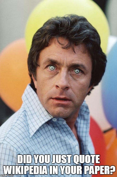 Bill Bixby Hulk | DID YOU JUST QUOTE WIKIPEDIA IN YOUR PAPER? | image tagged in bill bixby hulk | made w/ Imgflip meme maker