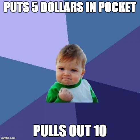 Success Kid Meme | PUTS 5 DOLLARS IN POCKET PULLS OUT 10 | image tagged in memes,success kid,dollar,luck,funny | made w/ Imgflip meme maker