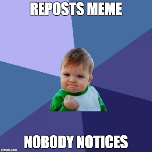 Success Kid Meme | REPOSTS MEME NOBODY NOTICES | image tagged in memes,success kid,repost,attention | made w/ Imgflip meme maker