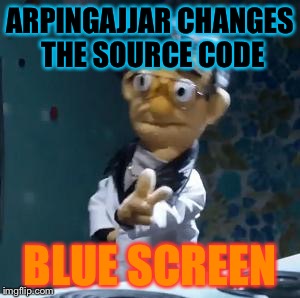 don't get hustled | ARPINGAJJAR CHANGES THE SOURCE CODE BLUE SCREEN | image tagged in don't get hustled | made w/ Imgflip meme maker