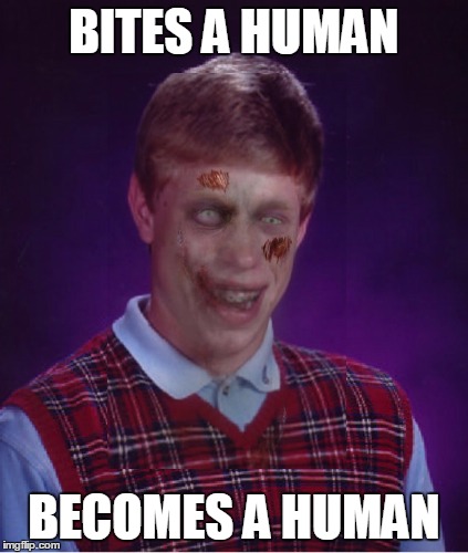 Not pure bad luck, but still | BITES A HUMAN BECOMES A HUMAN | image tagged in memes,zombie bad luck brian,bad luck brian | made w/ Imgflip meme maker