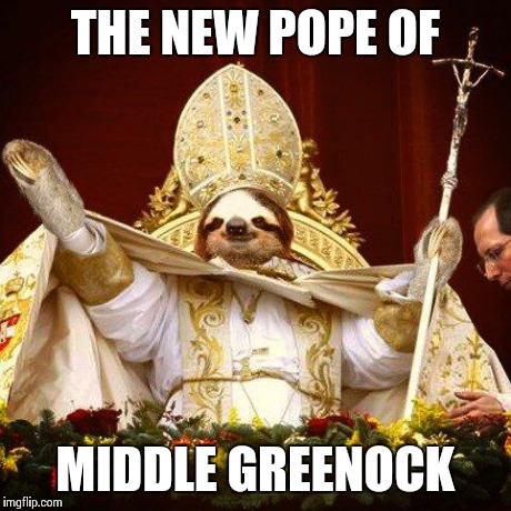 sloth pope | THE NEW POPE OF MIDDLE GREENOCK | image tagged in sloth pope | made w/ Imgflip meme maker