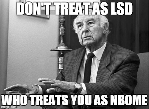 DON'T TREAT AS LSD WHO TREATS YOU AS NBOME | image tagged in albert hoffman | made w/ Imgflip meme maker