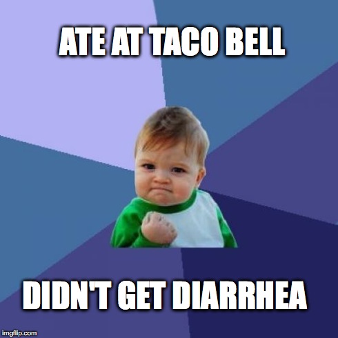 Success Kid | ATE AT TACO BELL DIDN'T GET DIARRHEA | image tagged in memes,success kid | made w/ Imgflip meme maker