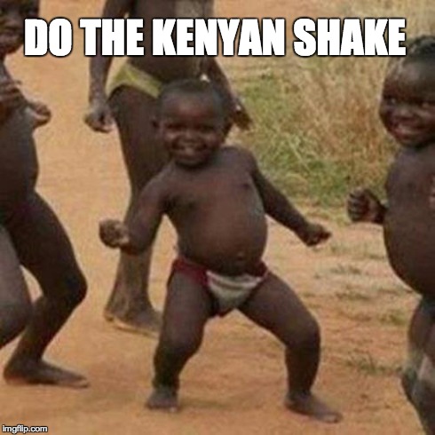 Third World Success Kid Meme | DO THE KENYAN SHAKE | image tagged in memes,third world success kid | made w/ Imgflip meme maker