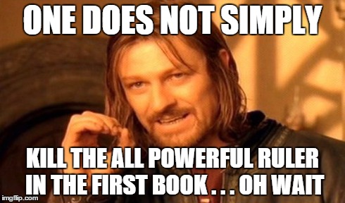 One Does Not Simply Meme | ONE DOES NOT SIMPLY KILL THE ALL POWERFUL RULER IN THE FIRST BOOK . . . OH WAIT | image tagged in memes,one does not simply | made w/ Imgflip meme maker