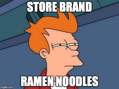 Wallmart | STORE BRAND RAMEN NOODLES | image tagged in memes,futurama fry | made w/ Imgflip meme maker