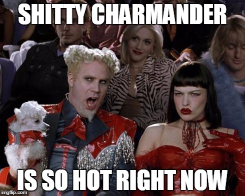 Mugatu So Hot Right Now Meme | SHITTY CHARMANDER IS SO HOT RIGHT NOW | image tagged in memes,mugatu so hot right now | made w/ Imgflip meme maker