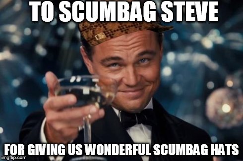 scumbag cheers | TO SCUMBAG STEVE FOR GIVING US WONDERFUL SCUMBAG HATS | image tagged in memes,leonardo dicaprio cheers,scumbag | made w/ Imgflip meme maker