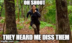 Katniss | OH SHOOT THEY HEARD ME DISS THEM | image tagged in katniss everdeen | made w/ Imgflip meme maker
