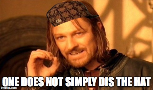 One Does Not Simply | ONE DOES NOT SIMPLY DIS THE HAT | image tagged in memes,one does not simply,scumbag | made w/ Imgflip meme maker