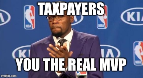 You The Real MVP Meme | TAXPAYERS YOU THE REAL MVP | image tagged in memes,you the real mvp | made w/ Imgflip meme maker