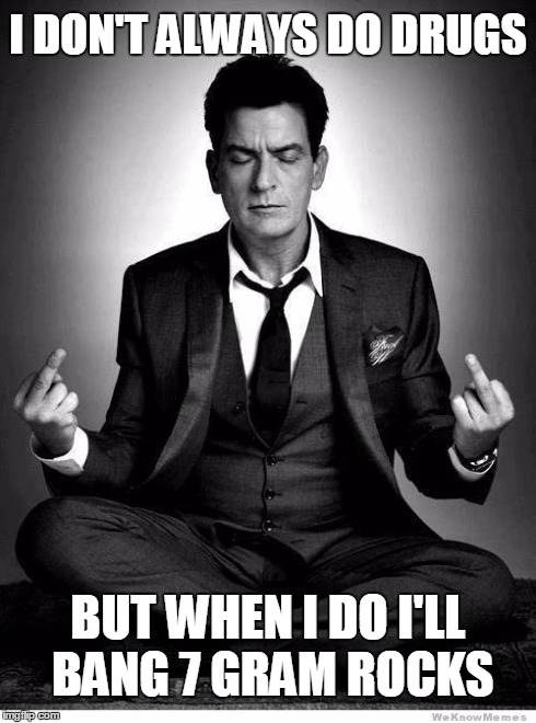 I am Charlie Sheen | I DON'T ALWAYS DO DRUGS BUT WHEN I DO I'LL BANG 7 GRAM ROCKS | image tagged in i am charlie sheen | made w/ Imgflip meme maker