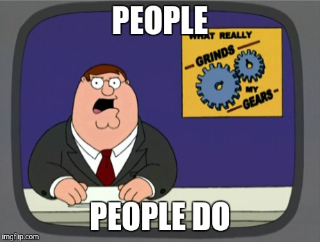 Peter Griffin News | PEOPLE PEOPLE DO | image tagged in memes,peter griffin news | made w/ Imgflip meme maker