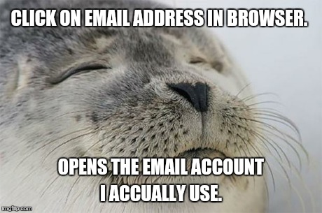 Satisfied Seal | CLICK ON EMAIL ADDRESS IN BROWSER. OPENS THE EMAIL ACCOUNT I ACCUALLY USE. | image tagged in memes,satisfied seal | made w/ Imgflip meme maker