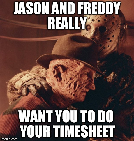 Jason & Freddy Timesheet reminder | JASON AND FREDDY REALLY WANT YOU TO DO YOUR TIMESHEET | image tagged in jason voorhees | made w/ Imgflip meme maker