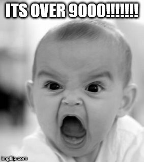 Angry Baby Meme | ITS OVER 9000!!!!!!! | image tagged in memes,angry baby | made w/ Imgflip meme maker