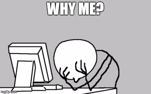 Computer Guy Facepalm Meme | WHY ME? | image tagged in memes,computer guy facepalm | made w/ Imgflip meme maker