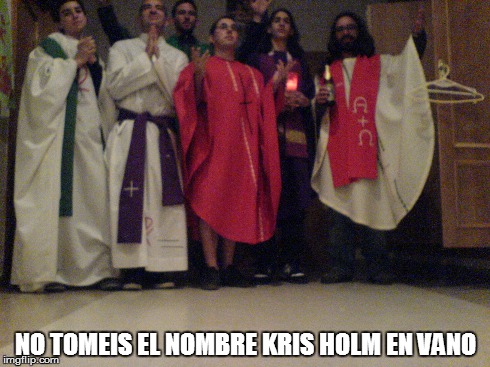 NO TOMEIS EL NOMBRE KRIS HOLM EN VANO | made w/ Imgflip meme maker