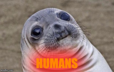 Awkward Moment Sealion Meme | HUMANS | image tagged in memes,awkward moment sealion | made w/ Imgflip meme maker