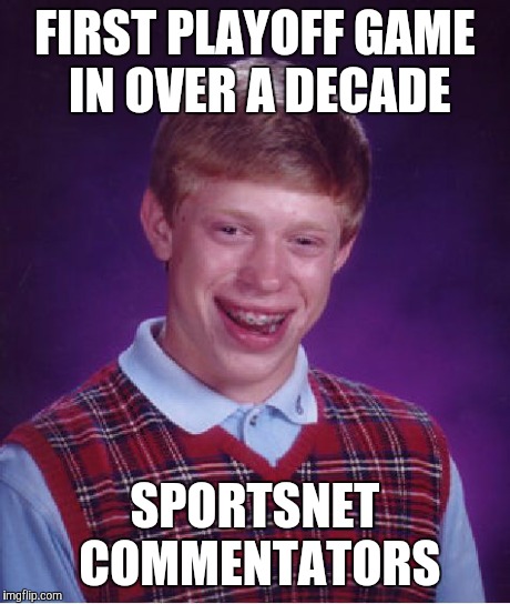 Bad Luck Brian Meme | FIRST PLAYOFF GAME IN OVER A DECADE SPORTSNET COMMENTATORS | image tagged in memes,bad luck brian | made w/ Imgflip meme maker