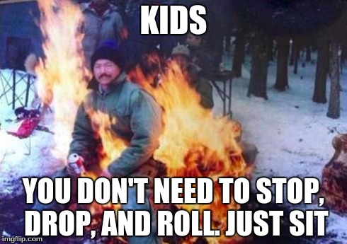 LIGAF | KIDS YOU DON'T NEED TO STOP, DROP, AND ROLL. JUST SIT | image tagged in memes,ligaf | made w/ Imgflip meme maker