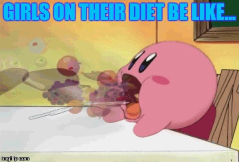 girls on their diet be like... | GIRLS ON THEIR DIET BE LIKE... | image tagged in kirby,memes,funny memes,funny,comedy,video games | made w/ Imgflip meme maker