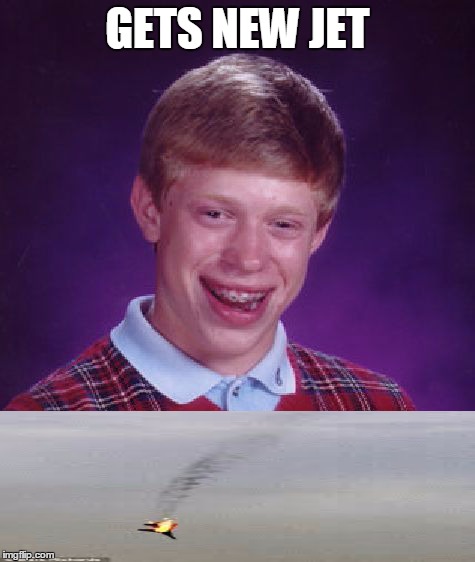 Bad Luck Brian Meme | GETS NEW JET | image tagged in memes,bad luck brian,funny,doge,grumpy cat | made w/ Imgflip meme maker