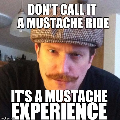 Free Mustache Experiences | DON'T CALL IT A MUSTACHE RIDE IT'S A MUSTACHE EXPERIENCE | image tagged in creepy golf instructor,mustache,mustache rides,golf,creepy | made w/ Imgflip meme maker
