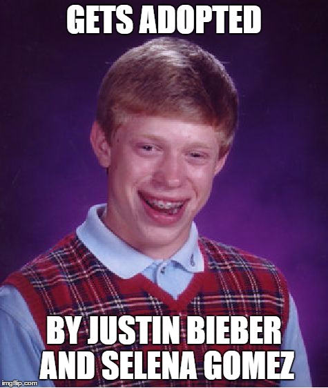 Bad Luck Brian Meme | GETS ADOPTED BY JUSTIN BIEBER AND SELENA GOMEZ | image tagged in memes,bad luck brian | made w/ Imgflip meme maker