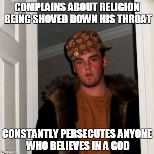 Scumbag Atheists  | COMPLAINS ABOUT RELIGION BEING SHOVED DOWN HIS THROAT CONSTANTLY PERSECUTES ANYONE WHO BELIEVES IN A GOD | image tagged in memes,scumbag steve,religion,anti-religion,scumbag | made w/ Imgflip meme maker