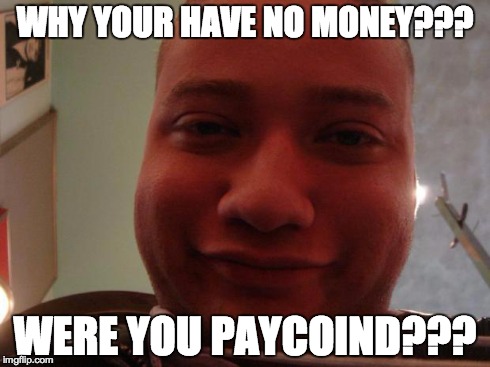 Garzad | WHY YOUR HAVE NO MONEY??? WERE YOU PAYCOIND??? | image tagged in garzad | made w/ Imgflip meme maker