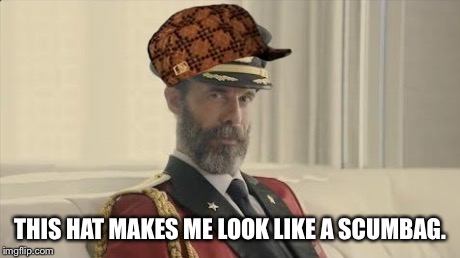Captain Scumbag | THIS HAT MAKES ME LOOK LIKE A SCUMBAG. | image tagged in captain obvious,scumbag | made w/ Imgflip meme maker