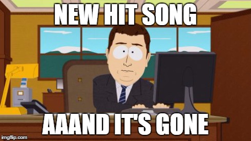 Aaaaand Its Gone | NEW HIT SONG AAAND IT'S GONE | image tagged in memes,aaaaand its gone | made w/ Imgflip meme maker