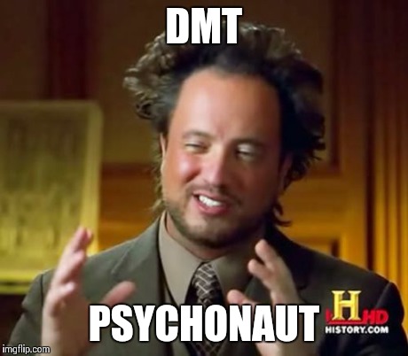 Ancient Aliens | DMT PSYCHONAUT | image tagged in memes,ancient aliens | made w/ Imgflip meme maker